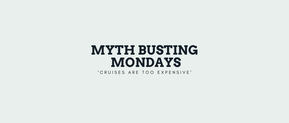 Myth Busting Monday – ‘I can’t afford a cruise’