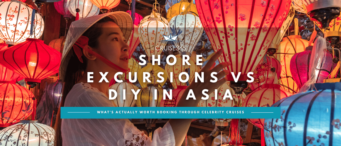 Shore Excursions vs DIY in Asia: What’s Actually Worth Booking Through Celebrity Cruises?