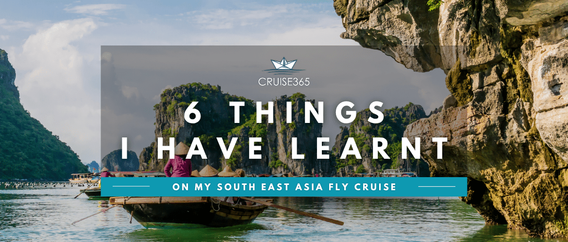 6 Things I learnt on my South Asia Fly Cruise